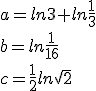 a=ln3+ln\frac{1}{3}\\b=ln\frac{1}{16}\\c=\frac{1}{2}ln\sqrt{2}